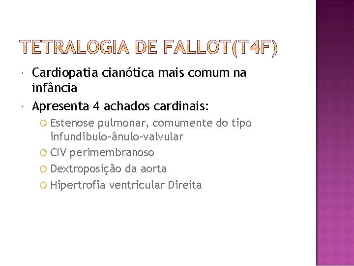  Cardiopatia cianótica mais comum na infância Apresenta 4 achados cardinais: Estenose pulmonar, comumente