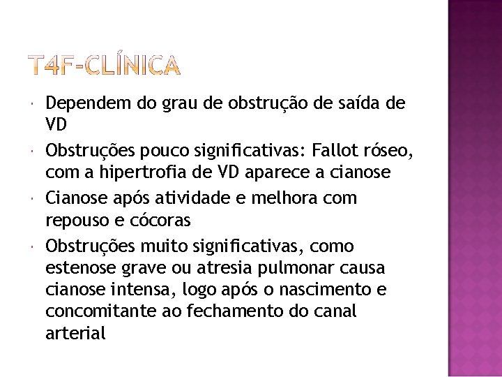  Dependem do grau de obstrução de saída de VD Obstruções pouco significativas: Fallot