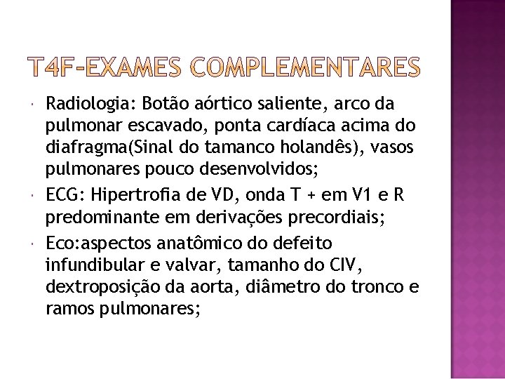  Radiologia: Botão aórtico saliente, arco da pulmonar escavado, ponta cardíaca acima do diafragma(Sinal