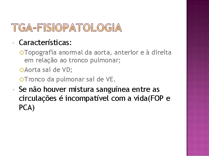  Características: Topografia anormal da aorta, anterior e à direita em relação ao tronco