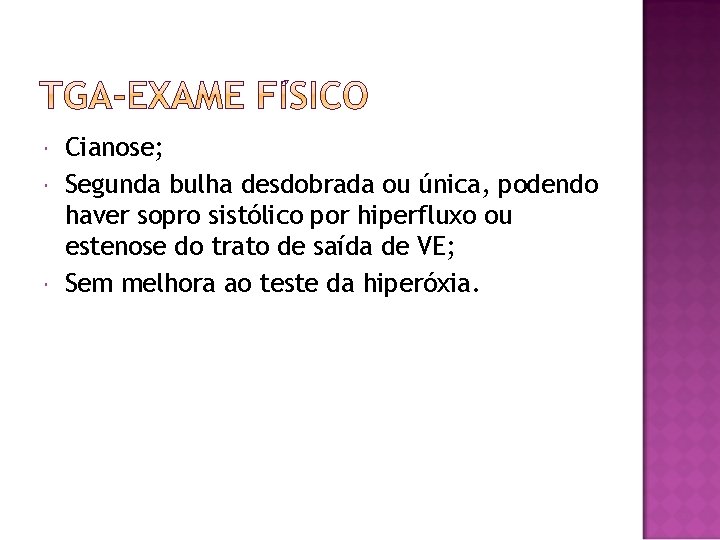  Cianose; Segunda bulha desdobrada ou única, podendo haver sopro sistólico por hiperfluxo ou