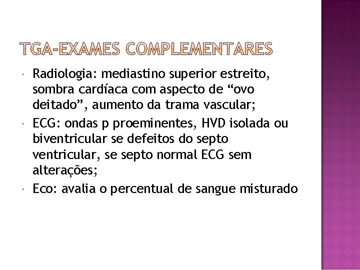  Radiologia: mediastino superior estreito, sombra cardíaca com aspecto de “ovo deitado”, aumento da