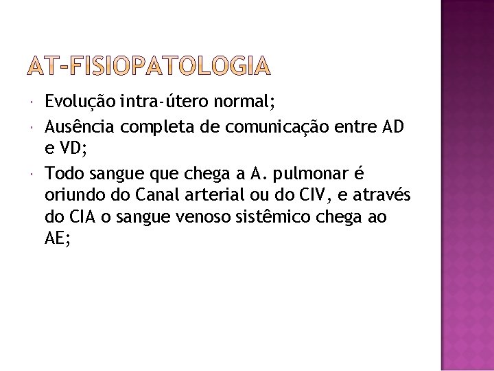  Evolução intra-útero normal; Ausência completa de comunicação entre AD e VD; Todo sangue