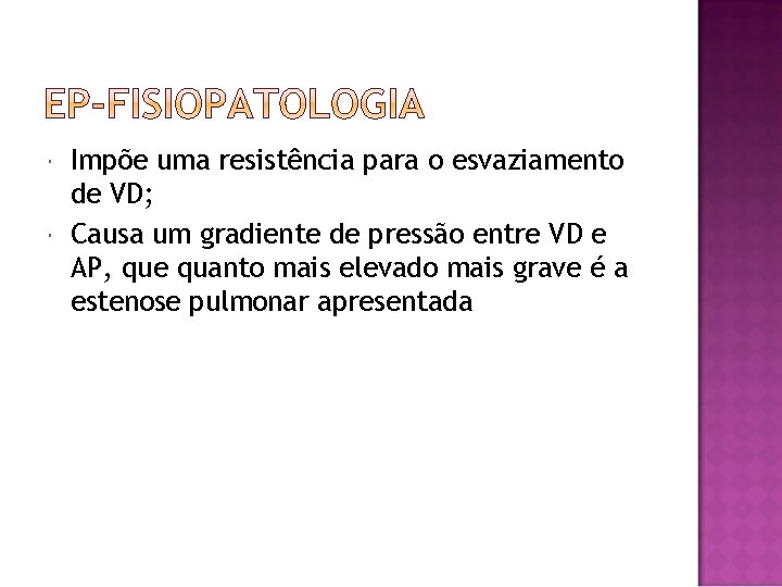  Impõe uma resistência para o esvaziamento de VD; Causa um gradiente de pressão