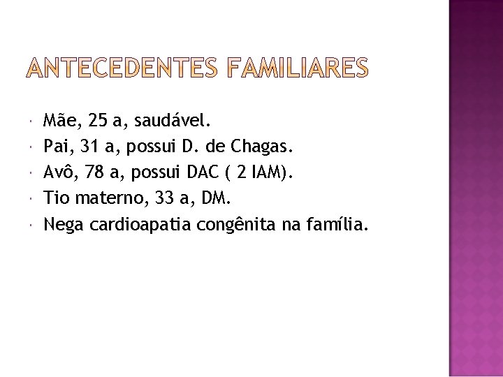  Mãe, 25 a, saudável. Pai, 31 a, possui D. de Chagas. Avô, 78