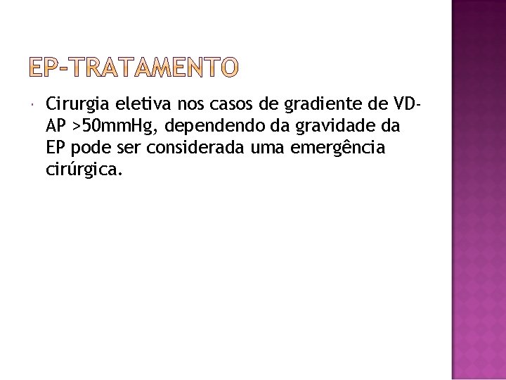  Cirurgia eletiva nos casos de gradiente de VDAP >50 mm. Hg, dependendo da