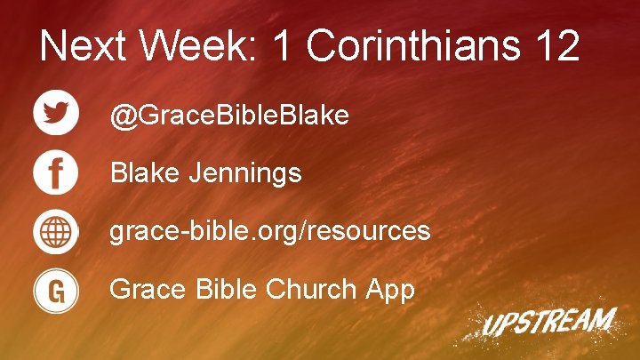 Next Week: 1 Corinthians 12 @Grace. Bible. Blake Jennings grace-bible. org/resources Grace Bible Church