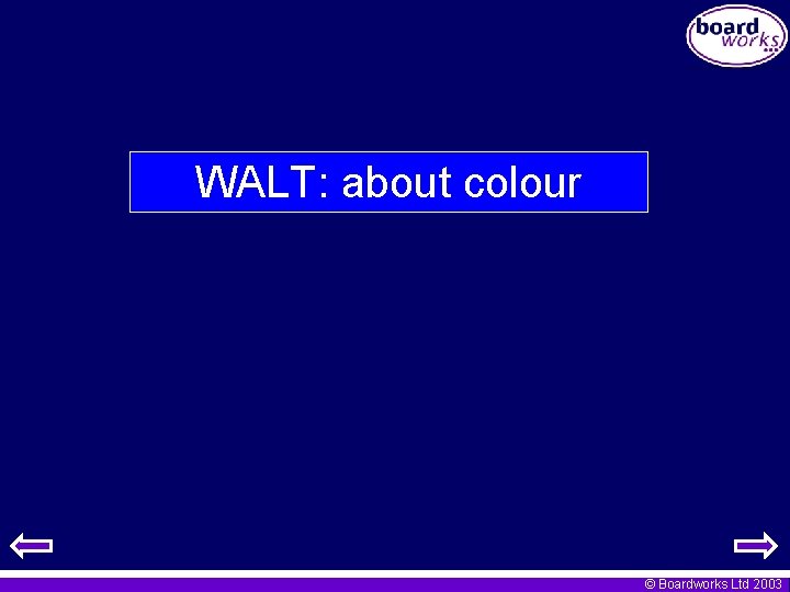 WALT: about colour © Boardworks Ltd 2003 