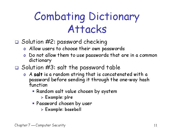 Combating Dictionary Attacks q Solution #2: password checking o Allow users to choose their