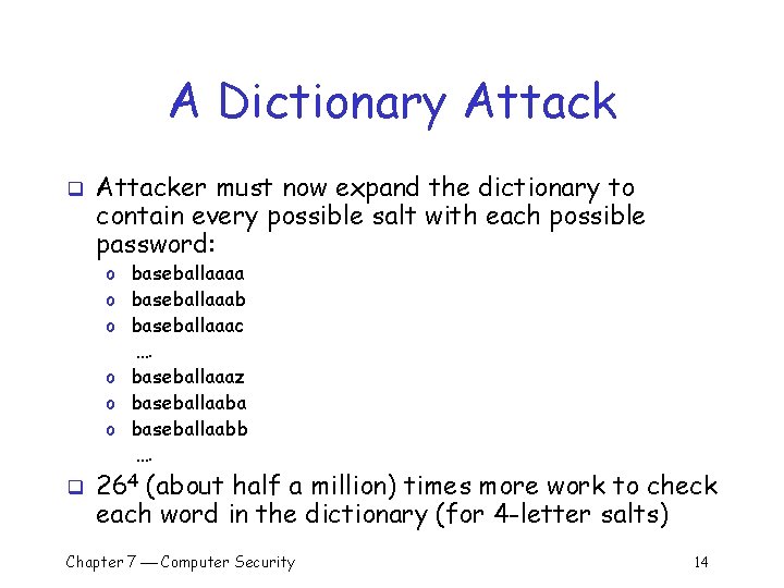 A Dictionary Attack q Attacker must now expand the dictionary to contain every possible