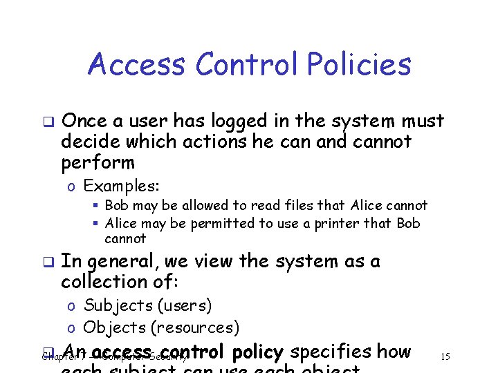 Access Control Policies q Once a user has logged in the system must decide