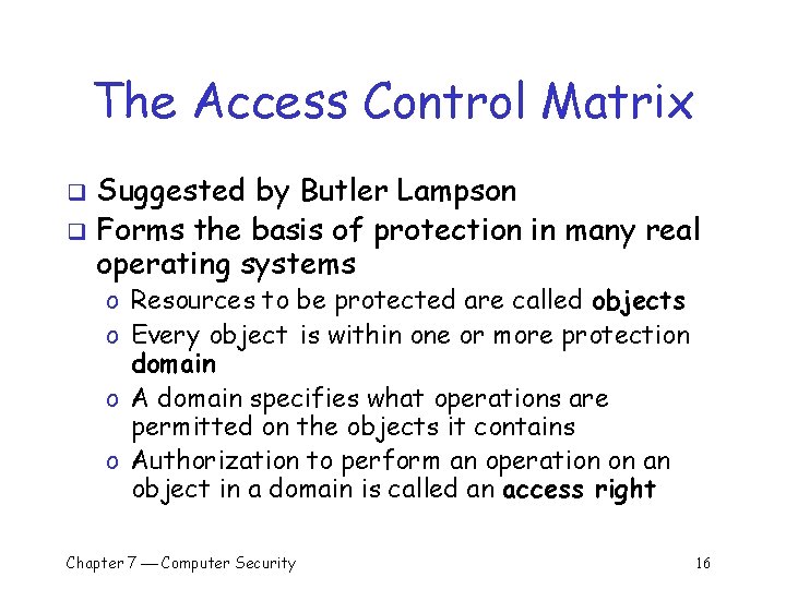 The Access Control Matrix Suggested by Butler Lampson q Forms the basis of protection