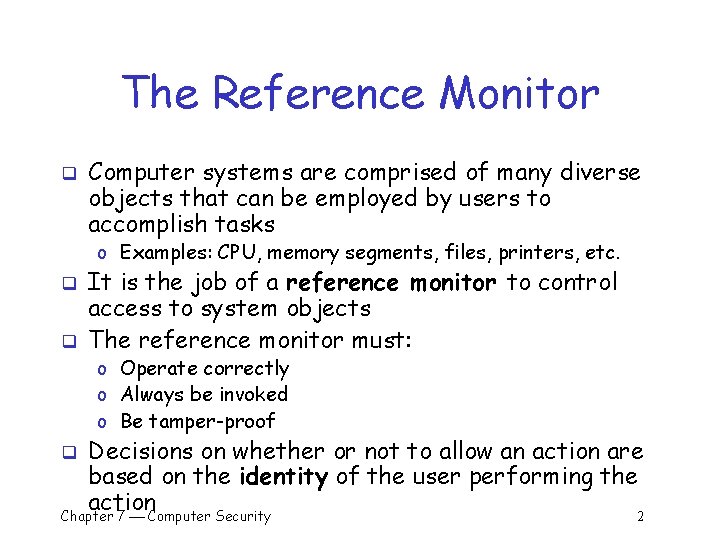 The Reference Monitor q Computer systems are comprised of many diverse objects that can