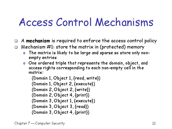 Access Control Mechanisms q q A mechanism is required to enforce the access control