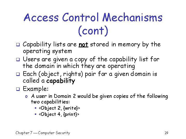 Access Control Mechanisms (cont) q q Capability lists are not stored in memory by