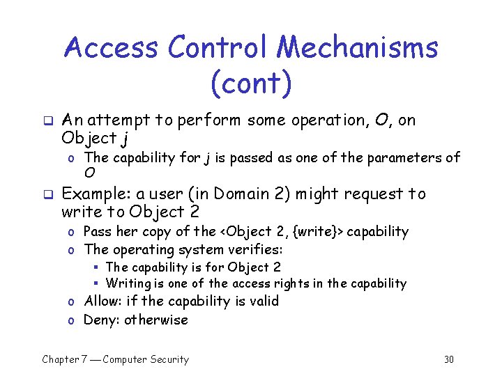 Access Control Mechanisms (cont) q An attempt to perform some operation, O, on Object