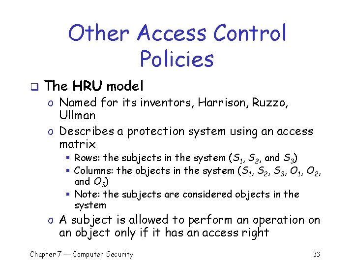 Other Access Control Policies q The HRU model o Named for its inventors, Harrison,