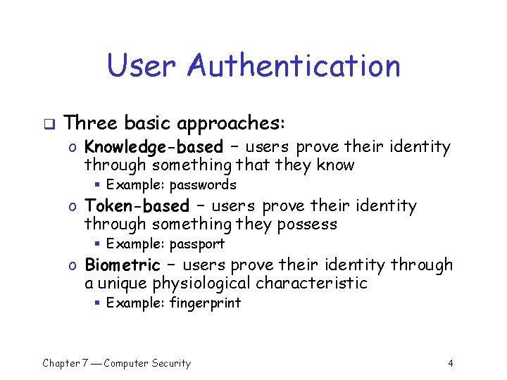 User Authentication q Three basic approaches: o Knowledge-based – users prove their identity through