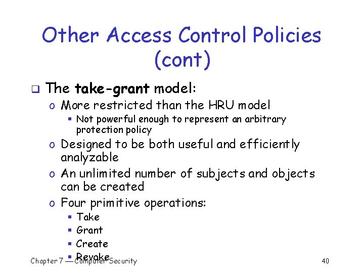 Other Access Control Policies (cont) q The take-grant model: o More restricted than the