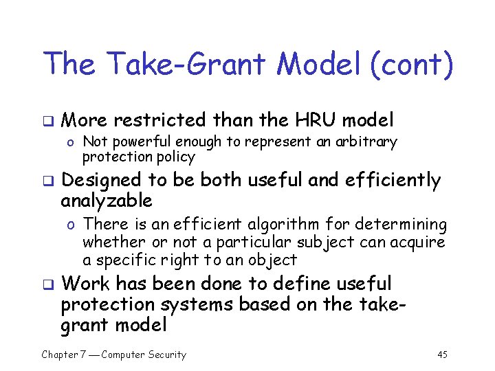 The Take-Grant Model (cont) q More restricted than the HRU model o Not powerful