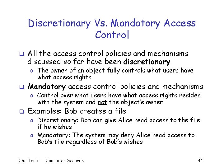 Discretionary Vs. Mandatory Access Control q All the access control policies and mechanisms discussed