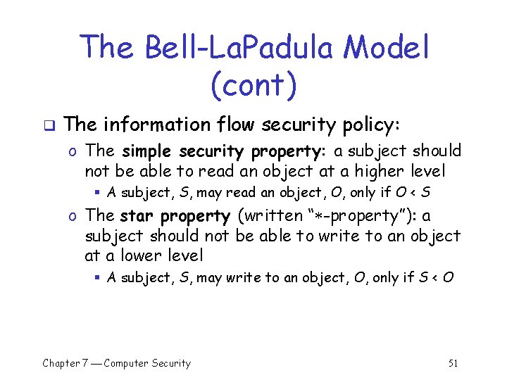 The Bell-La. Padula Model (cont) q The information flow security policy: o The simple