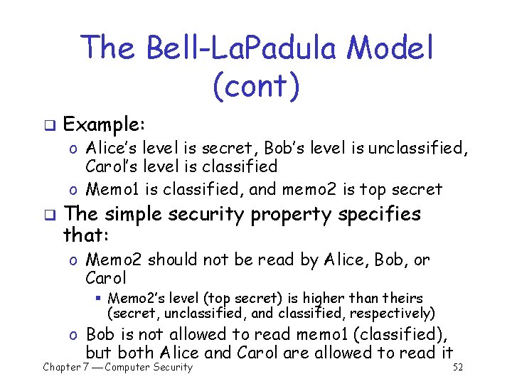 The Bell-La. Padula Model (cont) q Example: o Alice’s level is secret, Bob’s level