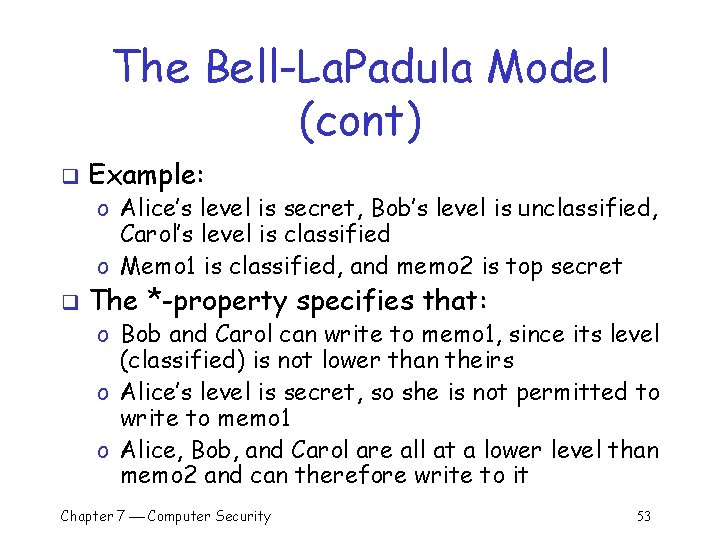 The Bell-La. Padula Model (cont) q Example: o Alice’s level is secret, Bob’s level