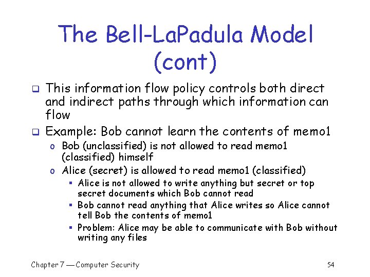 The Bell-La. Padula Model (cont) q q This information flow policy controls both direct