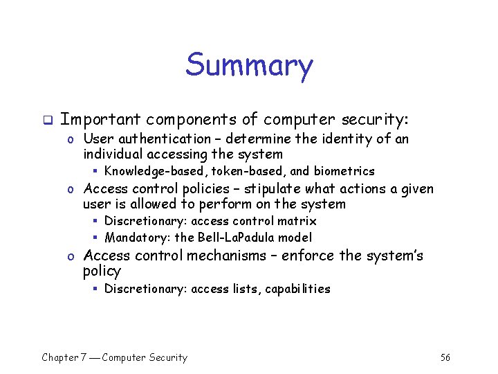 Summary q Important components of computer security: o User authentication – determine the identity