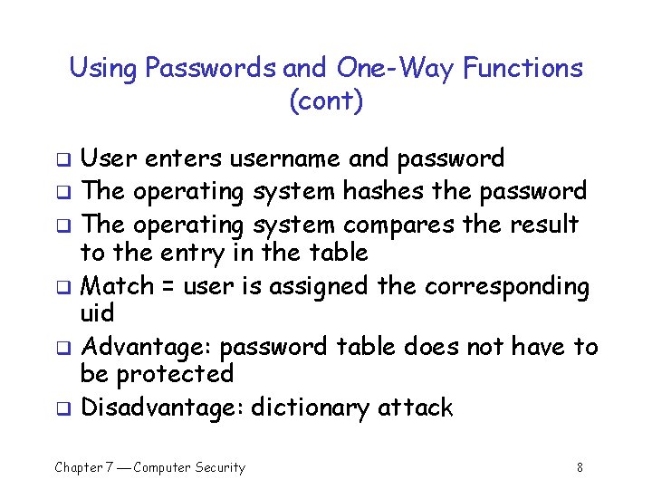 Using Passwords and One-Way Functions (cont) User enters username and password q The operating