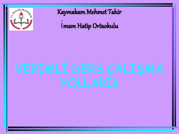 Kaymakam Mehmet Tahir imam Hatip Ortaokulu VERİMLİ DERS ÇALIŞMA YOLLARIk 