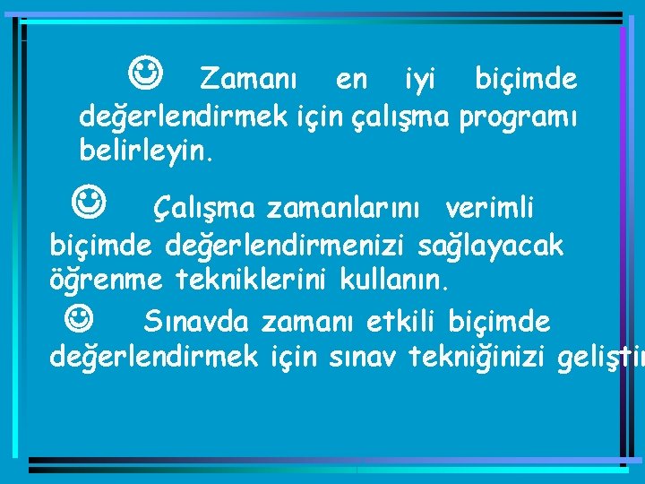  J Zamanı en iyi biçimde değerlendirmek için çalışma programı belirleyin. J Çalışma zamanlarını