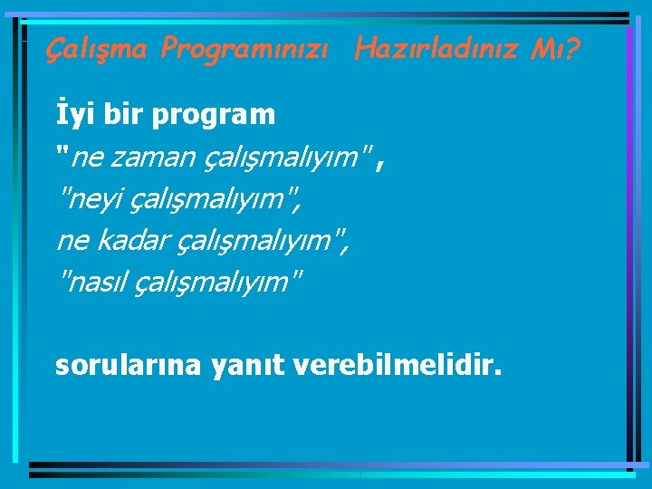 Çalışma Programınızı Hazırladınız Mı? İyi bir program "ne zaman çalışmalıyım" , "neyi çalışmalıyım", ne