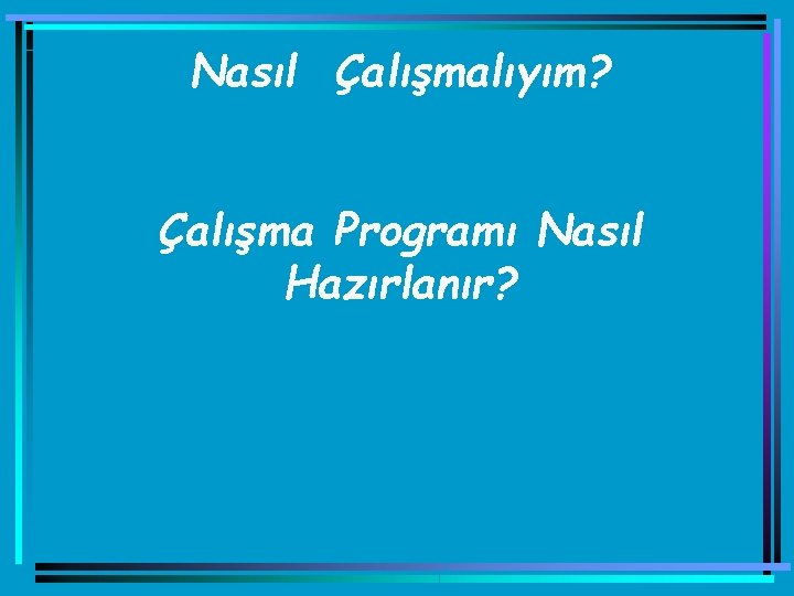 Nasıl Çalışmalıyım? Çalışma Programı Nasıl Hazırlanır? 