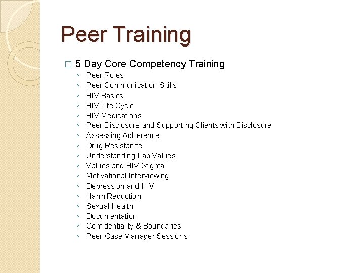 Peer Training � 5 Day Core Competency Training ◦ ◦ ◦ ◦ ◦ Peer