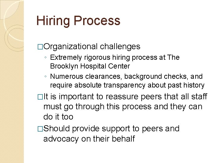 Hiring Process �Organizational challenges ◦ Extremely rigorous hiring process at The Brooklyn Hospital Center