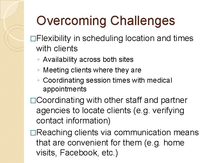 Overcoming Challenges �Flexibility in scheduling location and times with clients ◦ Availability across both