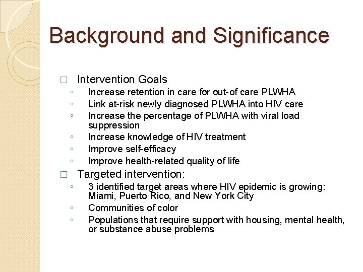 Background and Significance Intervention Goals � ◦ ◦ ◦ Increase retention in care for