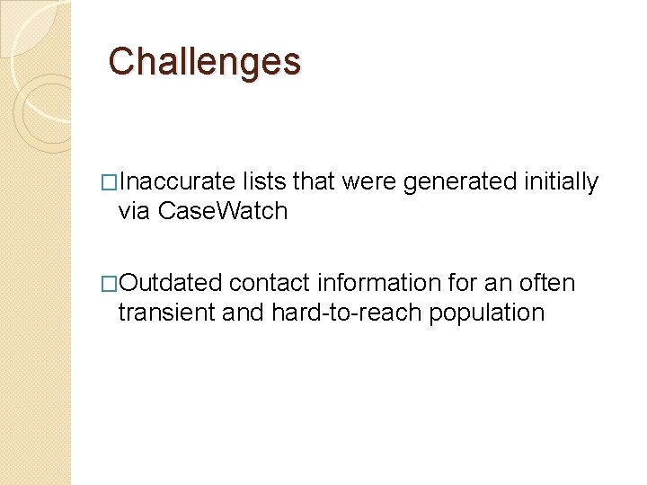 Challenges �Inaccurate lists that were generated initially via Case. Watch �Outdated contact information for