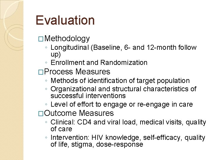 Evaluation �Methodology ◦ Longitudinal (Baseline, 6 - and 12 -month follow up) ◦ Enrollment