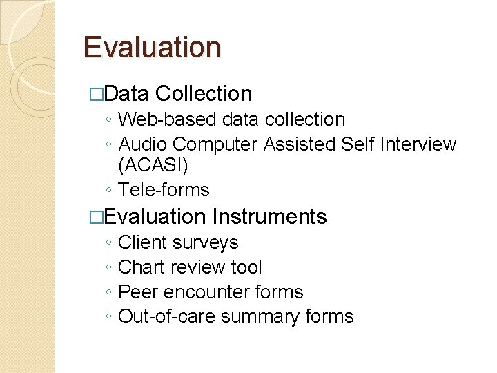 Evaluation �Data Collection ◦ Web-based data collection ◦ Audio Computer Assisted Self Interview (ACASI)