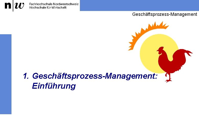 Geschäftsprozess-Management 1. Geschäftsprozess-Management: Einführung 