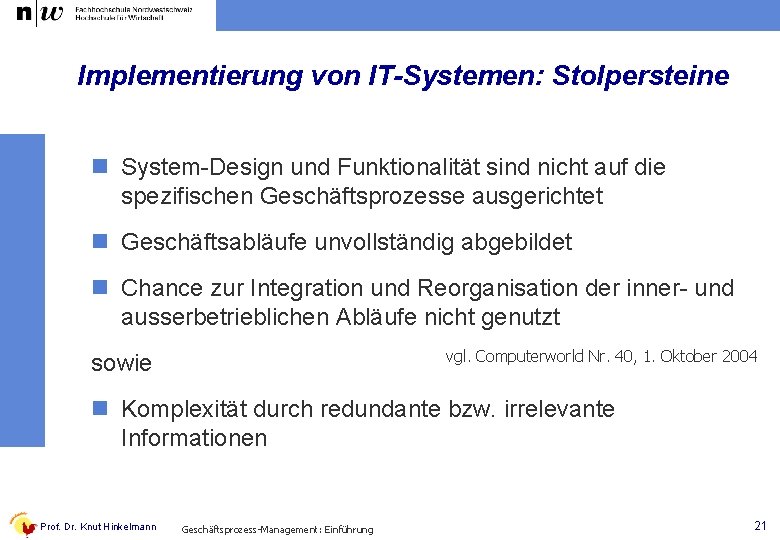 Implementierung von IT-Systemen: Stolpersteine n System-Design und Funktionalität sind nicht auf die spezifischen Geschäftsprozesse