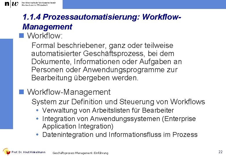 1. 1. 4 Prozessautomatisierung: Workflow. Management n Workflow: Formal beschriebener, ganz oder teilweise automatisierter