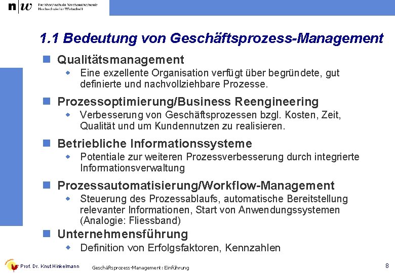 1. 1 Bedeutung von Geschäftsprozess-Management n Qualitätsmanagement w Eine exzellente Organisation verfügt über begründete,