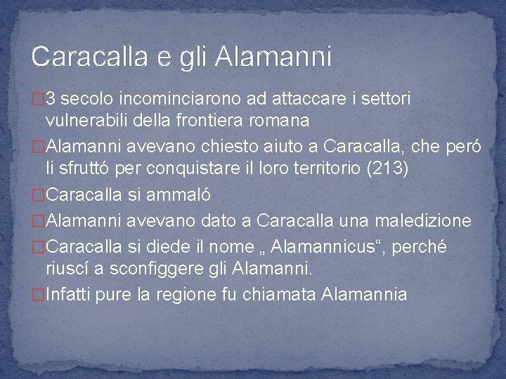 Caracalla e gli Alamanni � 3 secolo incominciarono ad attaccare i settori vulnerabili della