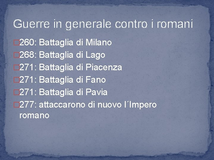 Guerre in generale contro i romani � 260: Battaglia di Milano � 268: Battaglia