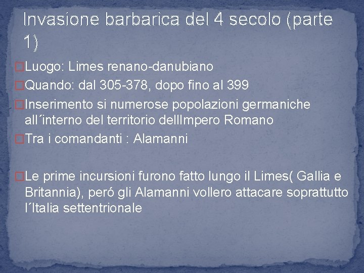 Invasione barbarica del 4 secolo (parte 1) �Luogo: Limes renano-danubiano �Quando: dal 305 -378,