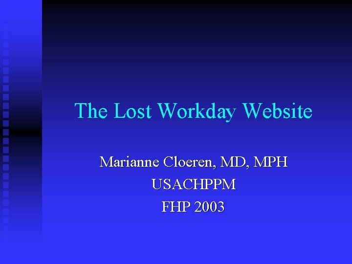 The Lost Workday Website Marianne Cloeren, MD, MPH USACHPPM FHP 2003 